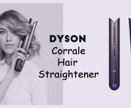 Ultimate Guide to the Dyson Corrale Hair Straightener